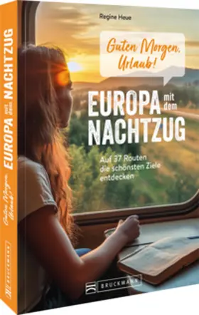 Heue |  Guten Morgen, Urlaub!  Europa mit dem Nachtzug | Buch |  Sack Fachmedien