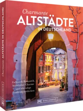Bahnmüller / Heue |  Charmante Altstädte in Deutschland | Buch |  Sack Fachmedien