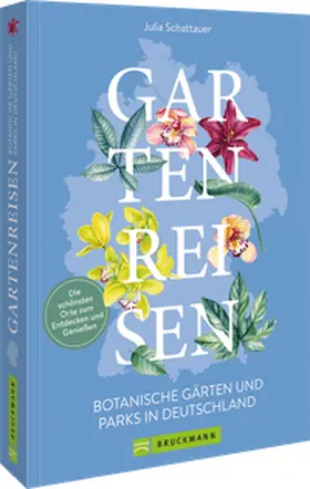 Schattauer-Pfitzner |  Gartenreisen - Botanische Gärten und Parks in Deutschland | Buch |  Sack Fachmedien