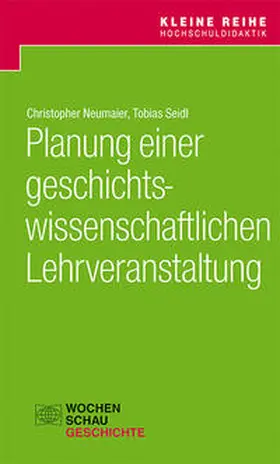 Neumeier / Seidl |  Planung einer geschichtswissenschaftlichen Lehrveranstaltung | Buch |  Sack Fachmedien