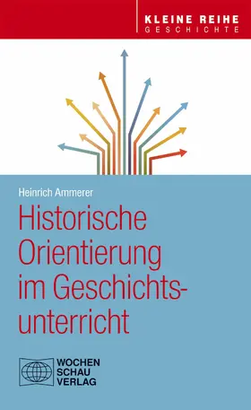 Ammerer |  Historische Orientierung im Geschichtsunterricht | eBook | Sack Fachmedien