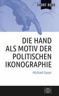 Sauer |  Die Hand als Motiv der politischen Ikonographie | eBook | Sack Fachmedien