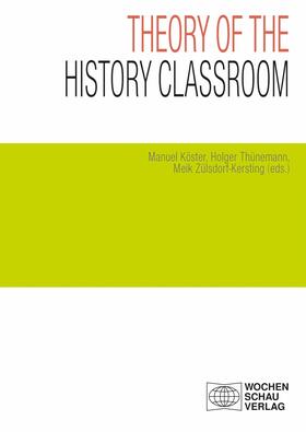 Köster / Thünemann / Zülsdorf-Kersting |  Theory of the History Classroom | eBook | Sack Fachmedien