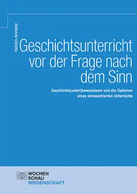 Ammerer |  Geschichtsunterricht vor der Frage nach dem Sinn | Buch |  Sack Fachmedien