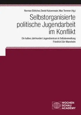 Böttcher / Katzenmaier / Temmer |  Selbstorganisierte politische Jugendarbeit im Konflikt | Buch |  Sack Fachmedien