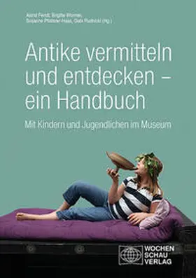 Fendt / Wormer / Pfisterer-Haas |  Antike vermitteln und entdecken - ein Handbuch | Buch |  Sack Fachmedien