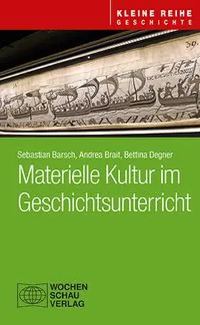 Degner / Brait / Barsch | Materielle Kultur im Geschichtsunterricht | Buch | 978-3-7344-1827-3 | www.sack.de
