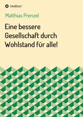 Prenzel |  Eine bessere Gesellschaft durch Wohlstand für alle! | Buch |  Sack Fachmedien