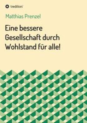 Prenzel | Eine bessere Gesellschaft durch Wohlstand für alle! | Buch | 978-3-7345-0059-6 | sack.de