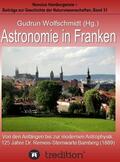 Wolfschmidt |  Astronomie in Franken - Von den Anfängen bis zur modernen Astrophysik. 125 Jahre Dr. Remeis-Sternwarte Bamberg (1889). | Buch |  Sack Fachmedien