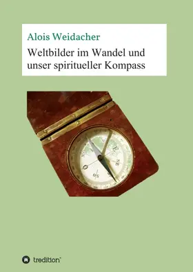 Weidacher |  Weltbilder im Wandel und unser spiritueller Kompass | Buch |  Sack Fachmedien