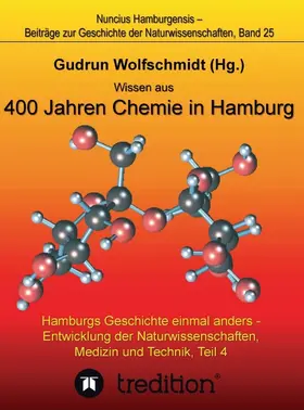 Wolfschmidt | Wissen aus 400 Jahren Chemie in Hamburg - Hamburgs Geschichte einmal anders - Entwicklung der Naturwissenschaften, Medizin und Technik, Teil 4. | Buch | 978-3-7345-1048-9 | sack.de