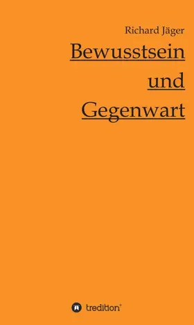 Jäger |  Bewusstsein und Gegenwart | Buch |  Sack Fachmedien