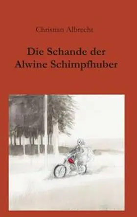 Albrecht | Die Schande der Alwine Schimpfhuber | Buch | 978-3-7345-1321-3 | www.sack.de