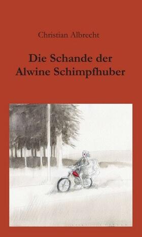 Albrecht | Die Schande der Alwine Schimpfhuber | Buch | 978-3-7345-1322-0 | sack.de