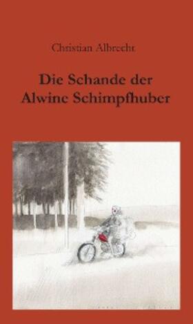 Albrecht | Die Schande der Alwine Schimpfhuber | E-Book | sack.de