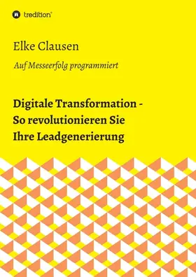 Clausen |  Digitale Transformation - So revolutionieren Sie Ihre Leadgenerierung | Buch |  Sack Fachmedien