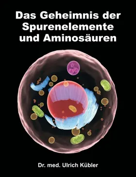 Kübler |  Das Geheimnis der Spurenelemente und Aminosäuren | Buch |  Sack Fachmedien
