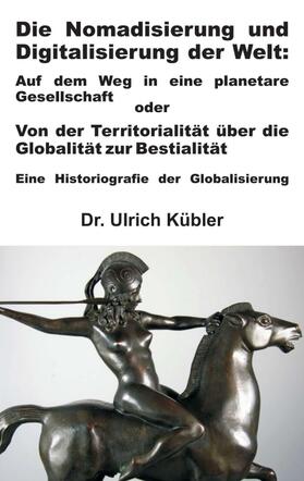 Kübler | Die Nomadisierung und Digitalisierung der Welt | Buch | 978-3-7345-1877-5 | sack.de