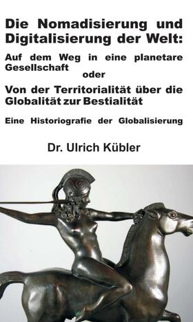 Kübler | Die Nomadisierung und Digitalisierung der Welt | Buch | 978-3-7345-1878-2 | sack.de
