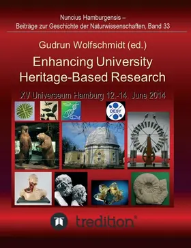 Wolfschmidt |  Enhancing University Heritage-Based Research. Proceedings of the XV Universeum Network Meeting, Hamburg, 12-14 June 2014. | Buch |  Sack Fachmedien