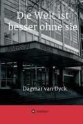 van Dyck |  Die Welt ist besser ohne sie | Buch |  Sack Fachmedien