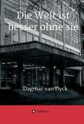 van Dyck |  Die Welt ist besser ohne sie | eBook | Sack Fachmedien