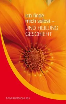 Lahs |  Ich finde mich selbst - UND HEILUNG GESCHIEHT | Buch |  Sack Fachmedien
