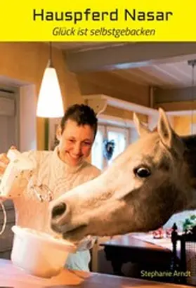 Arndt |  Hauspferd Nasar - Glück ist selbstgebacken | eBook | Sack Fachmedien