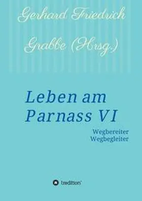 Grabbe / Friedrich Grabbe / Hessenius |  Leben am Parnass VI | Buch |  Sack Fachmedien