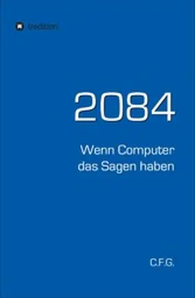 G. | 2084 - Wenn Computer das Sagen haben | E-Book | www.sack.de