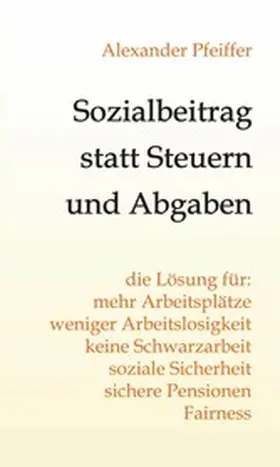 Pfeiffer |  Sozialbeitrag statt Steuern und Abgaben | eBook | Sack Fachmedien