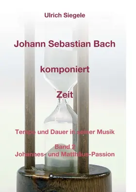 Siegele |  Johann Sebastian Bach komponiert Zeit | Buch |  Sack Fachmedien