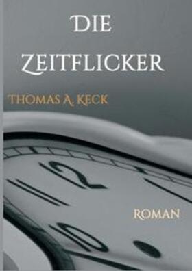 Keck | Die Zeitflicker | Buch | 978-3-7345-4936-6 | sack.de