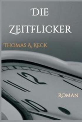 Keck | Die Zeitflicker | Buch | 978-3-7345-4937-3 | sack.de