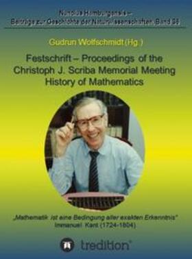 Wolfschmidt |  Festschrift - Proceedings of the Scriba Memorial Meeting - History of Mathematics | Buch |  Sack Fachmedien