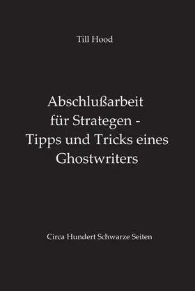 Hood |  Abschlußarbeit für Strategen - Tipps und Tricks eines Ghostwriters | Buch |  Sack Fachmedien