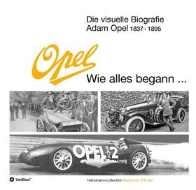 Heinzmann | Die visuelle Biografie Adam Opel 1837 - 1895 - Wie alles begann... | Buch | 978-3-7345-6237-2 | sack.de