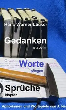 Lücker |  Gedanken stapeln   Worte pflegen   Sprüche klopfen | Buch |  Sack Fachmedien