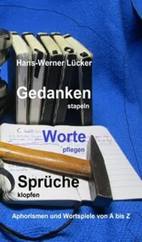 Lücker |  Gedanken stapeln   Worte pflegen   Sprüche klopfen | eBook | Sack Fachmedien