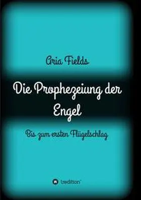 Fields | Die Prophezeiung der Engel | Buch | 978-3-7345-6532-8 | www.sack.de