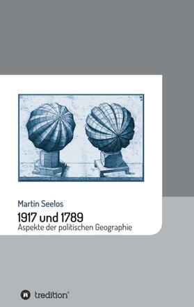 Seelos | 1917 und 1789: Aspekte der politischen Geographie | Buch | sack.de