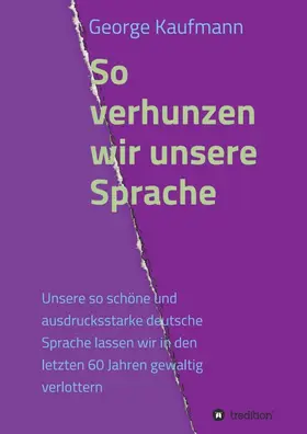 Kaufmann |  So verhunzen wir unsere Sprache | Buch |  Sack Fachmedien