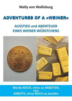 Wallisburg |  ADVENTURES OF A »WEINER« - AUSSTIEG und ABENTEUER  EINES WIENER WÜRSTCHENS | Buch |  Sack Fachmedien