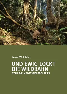 Wohlfahrt |  Und ewig lockt die Wildbahn | Buch |  Sack Fachmedien