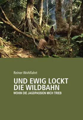 Wohlfahrt |  Und ewig lockt die Wildbahn | Buch |  Sack Fachmedien