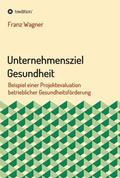 Wagner |  Unternehmensziel Gesundheit | Buch |  Sack Fachmedien