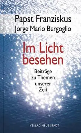 Franziskus / Bergoglio |  Im Licht besehen | Buch |  Sack Fachmedien
