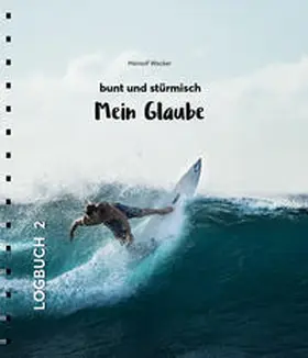 Wacker |  Mein Glaube - bunt und stürmisch | Buch |  Sack Fachmedien