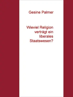 Palmer |  Wieviel Religion verträgt ein liberales Staatswesen? | eBook | Sack Fachmedien